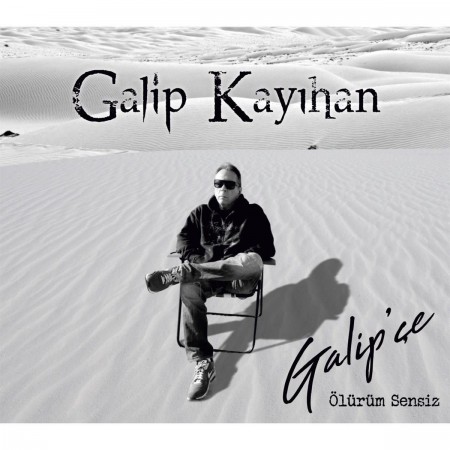 Galip Kayıhan: Galip'çe / Ölürüm Sensiz - CD