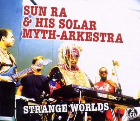 Sun Ra & His Solar Myth-Arkestra: Strange Worlds - CD
