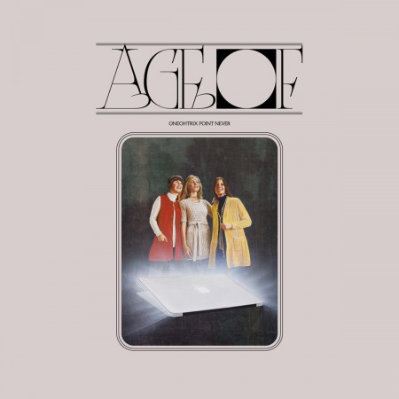 Oneohtrix Point Never: Age Of - Plak