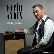 Fatih Aydın: 45’lik Şarkılar - CD