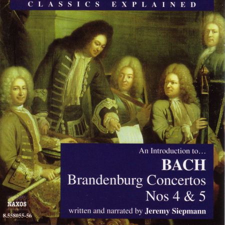 Jeremy Siepmann: Classics Explained: Bach, J.S. - Brandenburg Concertos Nos 4 & 5 (Siepmann) - CD