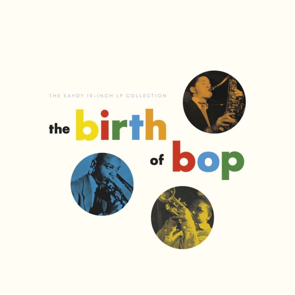 Çeşitli Sanatçılar - The Birth Of Bop: The Savoy 10" Collection