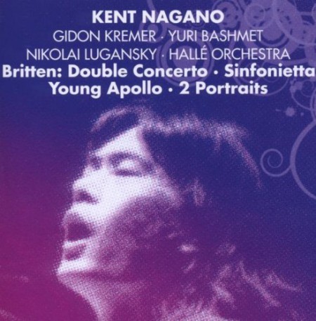 Gidon Kremer, Yuri Bashmet, Halle Orchestra, Kent Nagano: Britten: Double Concerto, Sinfonietta, Young Apollo, 2 Portraits - CD