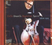 Uğur Işık: Cello Unveils Anatolian Spirit - CD