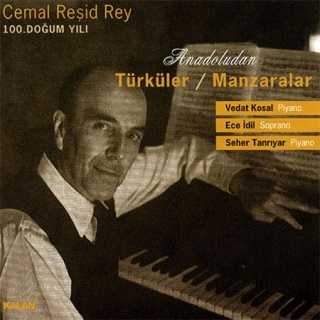 Vedat Kosal, Ece İdil, Seher Tanrıyar: Cemal Reşid Rey: Anadolu'dan Türküler, Manzaralar - CD