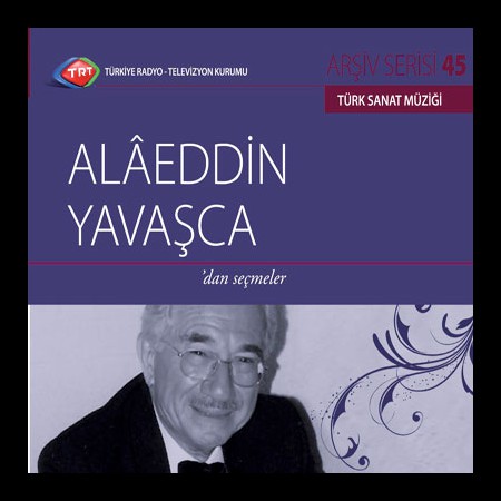 Alaeddin Yavaşça: TRT Arşiv Serisi 45 - Alaeddin Yavaşça'dan Seçmeler - CD