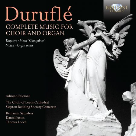 Benjamin Saunders, Daniel Justin, Adriano Falcioni, The Choir of Leeds Cathedral, Skipton Building Society Camerata, Thomas Leech: Durufle: Complete Music for Choir and Organ - CD