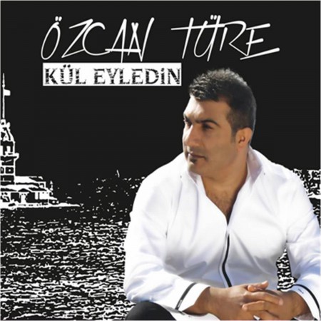 Özcan Türe: Kül Eyledin - CD