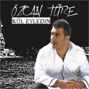 Özcan Türe: Kül Eyledin - CD