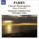 Parry, H.: Choral Masterpieces - Songs of Farewell / I Was Glad / Jerusalem - CD