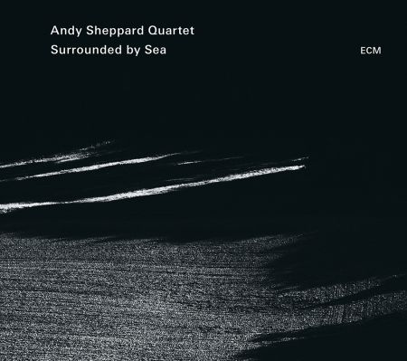 Andy Sheppard Quartet: Surrounded By Sea - CD