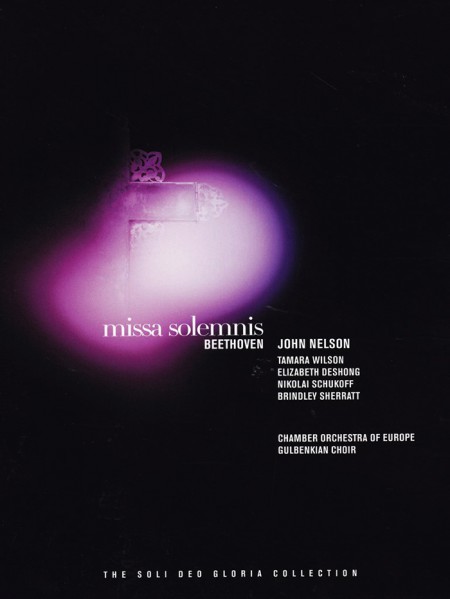 Tamara Wilson, Elisabeth DeShong, Nikolaj Schukoff, Alastair Milest, The Gulbenkian Choir, Chamber Orchestra of Europe, John Nelson: Beethoven: Missa Solemnis - Soli Deo Gloria Collection - DVD