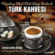 Çeşitli Sanatçılar: Türk Kahvesi Keyfi - Unutulmaz Klasik Türk Müziği Eserleri İle - CD