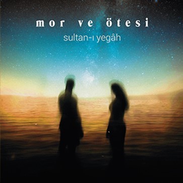Mor ve Ötesi - Sultan-ı Yegah (2 yorum)