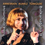 Yıldız İbrahimova: Annemden Rumeli Türküleri / Balkanatolia II - CD