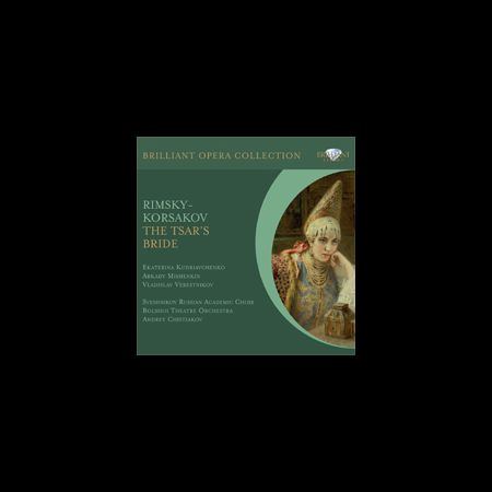 Ekaterina Kudriavchenko, Arkady Mishenkin, Vladislav Verestnikov, Sveshnikov Russian Academic Choir, Bolshoi Theatre Orchestra, Andrey Chistiakov: Rimsky-Korsakov: The Tsar's Bride - CD