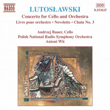 Andrzej Bauer, Polish National Radio Symphony Orchestra, Antoni Wit: Lutoslawski: Concerto for Cello and Orchestra - Livre pour orchestre - Novelette - Chain No. 3 - CD