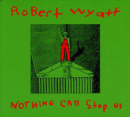 Robert Wyatt: Nothing Can Stop Us - Plak