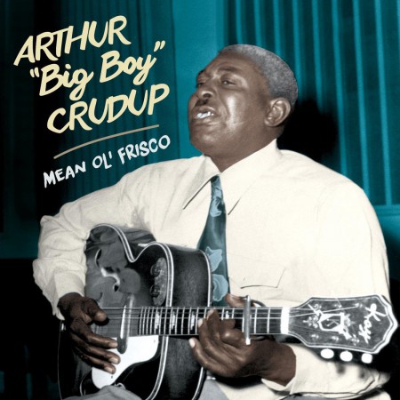 Arthur "Big Boy" Crudup: Mean Ole Frisco + 15 Bonus Tracks! - CD