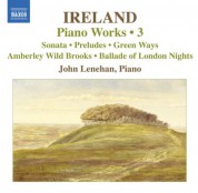 John Lenehan: Ireland, J.: Piano Works, Vol.  3  - Piano Sonata / Preludes / Green Ways - CD