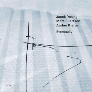 Jacob Young, Mats Eilertsen, Audun Kleive: Eventually - CD