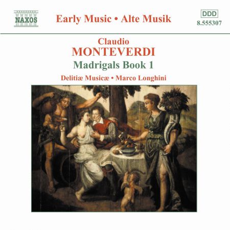 Delitiae Musicae: Monteverdi, C.: Madrigals, Book 1 (Il Primo Libro De Madrigali, 1587) and Secular Manuscript Works - CD