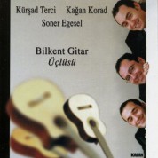 Kağan Korad, Kürşad Terci, Soner Egesel: Bilkent Gitar Üçlüsü - CD