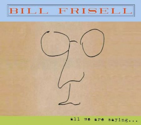 Bill Frisell: All We Are Saying... - CD