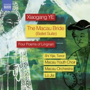 Jia Lu, Macau Orchestra, Macau Youth Choir, Yijie Shi: Xiaogang Ye: The Macau Bride Ballet Suite & 4 Poems of Lingnan - CD