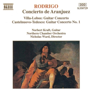Norbert Kraft, Joaquín Rodrigo, Northern Chamber Orchestra, Nicholas Ward: Rodrigo: Concierto De Aranjuez / Villa-Lobos / Castelnuovo-Tedesco No.1 - CD