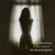 Eric Alexander: Lazy Afternoon: Gentle Ballads IV - Plak
