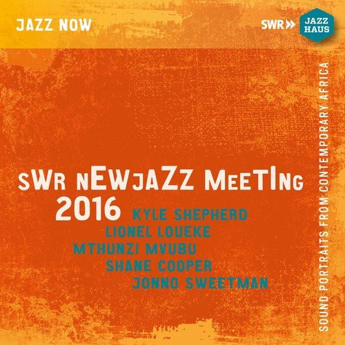 Lionel Loueke, Kyle Shepherd, Mthunzi Mvubu, Shane Cooper, Jonno Sweetman: SWR New Jazz Meeting 2016 - CD Foto #1