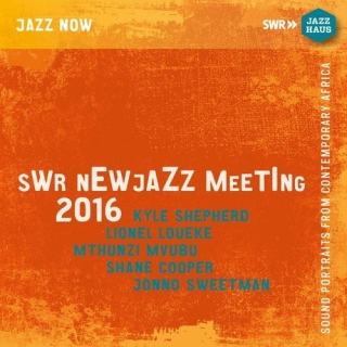 Lionel Loueke, Kyle Shepherd, Mthunzi Mvubu, Shane Cooper, Jonno Sweetman: SWR New Jazz Meeting 2016 - CD