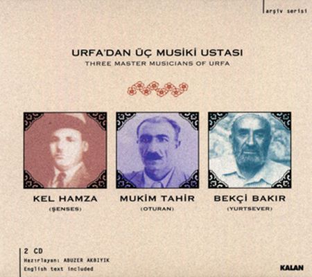 Kel Hamza Şenses, Mukim Tahir Oturan, Bekçi Bakır Yurtsever: Urfa'dan Üç Musıki Ustası - CD