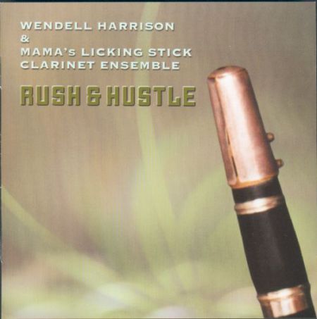 Wendell Harrison, Mama's Licking Stick Clarinet Ensemble: Rush & Hustle - CD