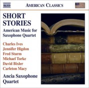 Ancia Saxophone Quartet: Chamber Music (Saxophone Quartet) - Ives, C. / Higdon, J. / Sturm, F. / Torke, M. / Bixler, D. / Macy, C. (Short Stories) - CD