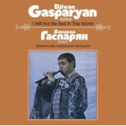 Djivan Gasparyan: I Will Not Be Sad In This World - Plak