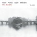 Ravel, Franck, Ligeti, Messiaen - CD