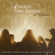 Benedictines Of Mary: Angels And Saints At Ephesus - CD