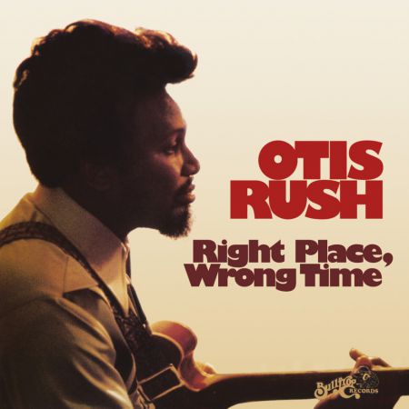 Otis Rush: Right Place Wrong Time - Plak