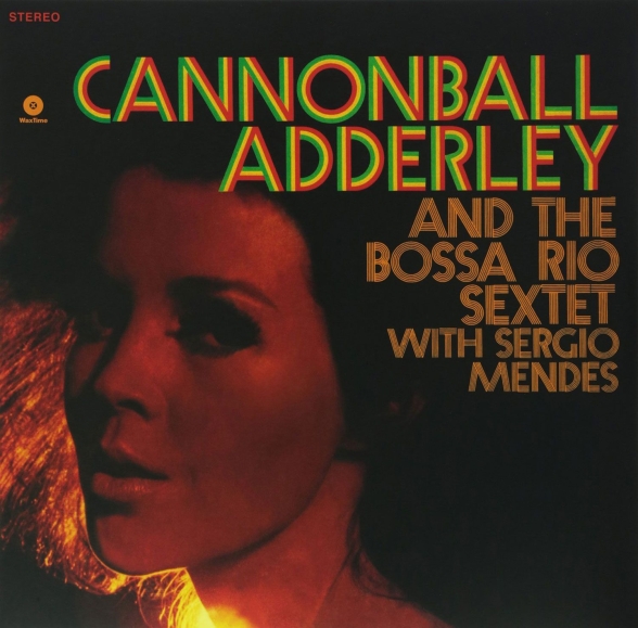 Cannonball Adderley - And The Bossa Rio Sextet With Sergio Mendes