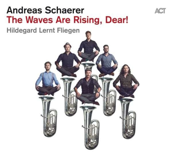 Andreas Schaerer - The Waves Are Rising, Dear!