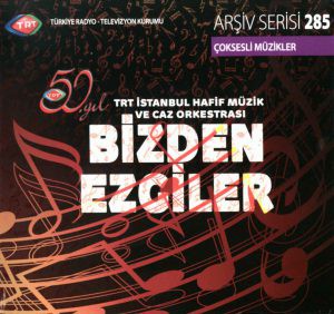 Çeşitli Sanatçılar: TRT Arşiv Serisi 285 / 50. Yıl - TRT İstanbul Hafif Müzik ve Caz Orkestrası - Bizden Ezgiler - CD
