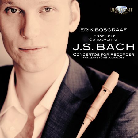 Erik Bosgraaf, Ensemle Cordevento: J.S. Bach: Concertos for Recorder - CD