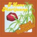 I Love Marijuana (Limited Numbered Edition - Translucent Yellow Vinyl) - Plak