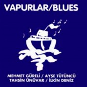 Mehmet Güreli, Ayşe Tütüncü, Tahsin Ünüvar, İlkin Deniz: Vapurlar / Blues - CD