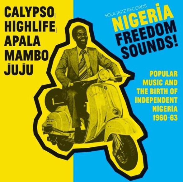 Çeşitli Sanatçılar - Nigeria Freedom Sounds! (Popular Music and The Birth Of Independent Nigeria 1960-63)