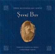 Çeşitli Sanatçılar: Şevki Bey (Türk Bestakarları Serisi) - CD