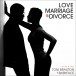 Love, Marriage, Divorce - CD