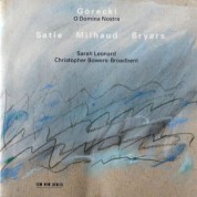 Sarah Leonard, Christopher Bowers-Broadbent: Gorecki: O Domina Nostra / Satie / Milhaud / Bryars - CD